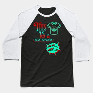 THIS IS A CHAT CATALYST WITH A SHIRT DESIGN ADDED AS PART OF THE DESIGN. Baseball T-Shirt